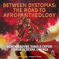Between Dystopias: The Road to Afropantheology B0F47JRCTL Book Cover