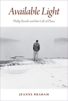 Available Light: Philip Booth and the Gift of Place 0872332063 Book Cover