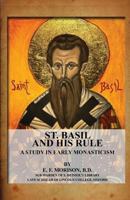 St. Basil and His Rule: A Study in Early Monasticism 1479224863 Book Cover