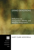 Living Devotions: Reflections on Immigration, Identity, and Religious Imagination 1556352883 Book Cover