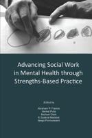Advancing Social Work in Mental Health Through Strengths Based Practice 1312232307 Book Cover