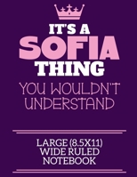 It's A Sofia Thing You Wouldn't Understand Large (8.5x11) Wide Ruled Notebook: A cute notebook or notepad to write in for any book lovers, doodle writers and budding authors! 1709929723 Book Cover