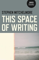 This Space of Writing 178279980X Book Cover