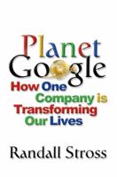 Planet Google: One Company's Audacious Plan To Organize Everything We Know 1416546960 Book Cover