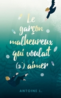 Le garçon malheureux qui voulait (s')aimer (French Edition) 2322615714 Book Cover