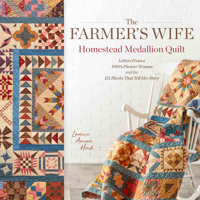 The Farmer's Wife Homestead Medallion Quilt: Letters from a 1910's Pioneer Woman and the 121 Blocks That Tell Her Story 1440249024 Book Cover