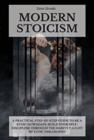 Modern Stoicism: A Practical Step-by-Step Guide To Be A Stoic Nowadays. Build Your Self-Discipline Through the Habits Taught By Stoic Philosophy 1801917035 Book Cover