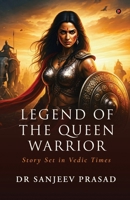 Legend of the Queen Warrior: Story Set in Vedic Times B0FDG354BR Book Cover