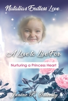Natalia's Endless Love...A Love to Live For: Nurturing a Princess Heart B0B35PLYGY Book Cover