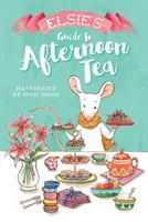 Elsie's Guide to Afternoon Tea 1979807280 Book Cover