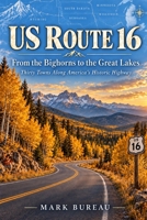 U.S. Route 16: From the Bighorns to the Great Lakes (Spirit Roads of America -) B0HN6644M8 Book Cover