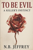 To Be Evil: A Killer's Instinct B0GF192TND Book Cover