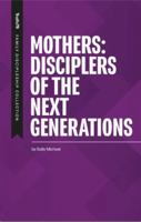 Mothers: Disciplers of the Next Generations 0996987053 Book Cover