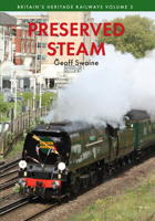 Preserved Steam Britain's Heritage Railways Volume Two 1445649462 Book Cover