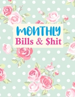 Monthly Bills & $hit: Simple Daily Weekly Monthly Budget Planner Workbook, Bill Payment Log, Debt Tracking Organizer With Income Expenses Tracker, Savings 1675615497 Book Cover