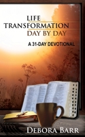 Life Transformation Day by Day : A 31-Day Devotional 1948794268 Book Cover