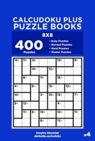 Calcudoku Plus Puzzle Books - 400 Easy to Master Puzzles 8x8 (Volume 4) 1703287150 Book Cover