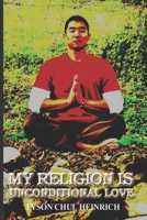 MY RELIGION IS UNCONDITIONAL LOVE B0CFCLRGCG Book Cover