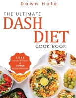 The Ultimate Dash Diet Cookbook: Lose Your Weight & Lower Blood Pressure 9962502144 Book Cover