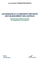 Les banques et le dispositif préventif anti-blanchiment des capitaux: Analyse de sa mise en oeuvre au Cameroun et en France (Études Eurafricaines) (French Edition) 2343156492 Book Cover
