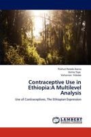 Contraceptive Use in Ethiopia:A Multilevel Analysis: Use of Contraceptives, The Ethiopian Expression 3659291773 Book Cover