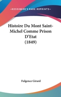 Histoire Du Mont Saint-Michel Comme Prison D'Etat (1849) 1166773965 Book Cover