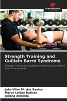 Strength Training and Guillain Barré Syndrome: Strength Training as a strategy to improve Guillain Barré Syndrome sequelae 6206219402 Book Cover