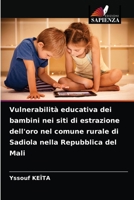 Vulnerabilità educativa dei bambini nei siti di estrazione dell'oro nel comune rurale di Sadiola nella Repubblica del Mali 6203517925 Book Cover