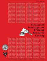 Fire /Arson Investigation Training Resource Catalog 1484020510 Book Cover