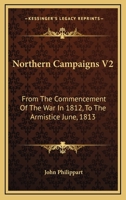 Northern Campaigns V2: From The Commencement Of The War In 1812, To The Armistice June, 1813 0548289247 Book Cover