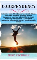 Codependency: Explore the Roots of Your Behavior and Learn to Balance Your Needs. Borderline Personality Disorder Management, Learn How to Deal with a Narcissistic Personality and Escape from a Codepe 1801925437 Book Cover