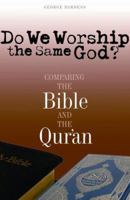 Do We Worship the Same God?: Comparing the Bible And the Qur'an 0867167319 Book Cover