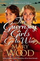 The Guernsey Girls Go to War: A Heart-Breaking Historical Novel of Two Friends Torn Apart by War 1529089778 Book Cover