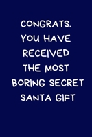 Congrats. You Have Received The Most Boring Secret Santa Gift: Secret Santa Gifts For Coworkers Novelty Christmas Gifts: Colleagues Funny Naughty Rude Gag Notebook/Journal for Women Men Silly Office W 1712424513 Book Cover