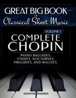 Complete Chopin Vol 1: Piano Ballades, Etudes, Nocturnes, Preludes, and Waltzes 1719074518 Book Cover