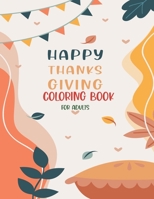 Happy Thanksgiving Coloring Book For Adults: Thanksgiving vegetables turkey autumn coloring book for adults with Fall Cornucopias Leaves Apples Harves B08LNG9Y3H Book Cover