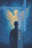 No Estamos Solos: Cómo sentir, agredecer y pedir ayuda a tus guías (En primera persona) (Spanish Edition) B0F3PCJ9MM Book Cover