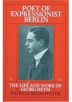 Poet of Expressionist Berlin: The Life and Work of Georg Heym 1870352750 Book Cover