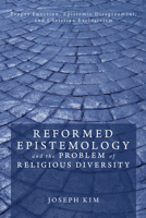 Reformed Epistemology and the Problem of Religious Diversity: Proper Function, Epistemic Disagreement, and Christian Exclusivism 1608995119 Book Cover