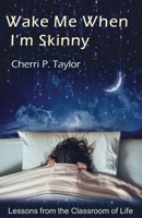 Wake Me When I'm Skinny 1087886341 Book Cover