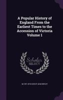 The History Of England From The Earliest Times To The Accession Of Queen Victoria; Volume 1 1347557466 Book Cover