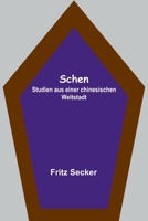 Schen: Studien aus einer chinesischen Weltstadt 9356780870 Book Cover