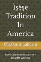 Ìṣẹ̀ṣe Tradition In America: Book One: Introduction to ~ Òrìṣà’Ìfá Worship B0BKS8QW17 Book Cover