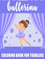 Ballerina Coloring Book For Toddlers: 35 Big, Simple and Fun Designs For Little Aspiring Ballet Dancers, Gift for Girl B08L8MD9YQ Book Cover