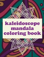 Kaleidoscope Mandala Coloring Book: 40 Adults Colouring Book Pattern Designs For Stress Relief Relieving And Relaxation B08Y4FHNWZ Book Cover