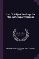 List of Subject Headings for Use in Dictionary Catalogs 0530752581 Book Cover