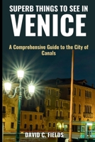 Superb Things to See in Venice (Travel Guide): A Comprehensive Guide to the City of Canals B0CFZGZ6M7 Book Cover