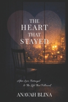 The Heart That Stayed: After Love, Betrayal & the Life That Followed B0GP1RC2Y3 Book Cover