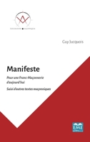 Manifeste: Pour une Franc-Maçonnerie d'aujourd'hui Suivi d'autres textes maçonniques Suivi d'autres textes maçonniques (Explorations Maçonniques) (French Edition) 2806637104 Book Cover