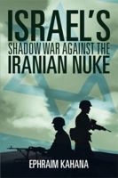 Israel's Shadow War Against the Iranian Nuke 1493137131 Book Cover